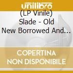 (LP Vinile) Slade - Old New Borrowed And Blue vinile