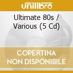 Ultimate 80s / Various (5 Cd) cd