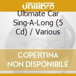 Ultimate Car Sing-A-Long (5 Cd) / Various cd