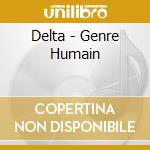 Delta - Genre Humain cd musicale