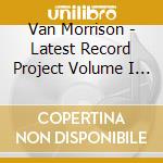 Van Morrison - Latest Record Project Volume I (2 Cd) cd musicale