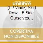 (LP Vinile) Skid Row - B-Side Ourselves (Yellow & Black Marble Vinyl) (Rsd Black Friday 2023) vinile