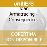 Joan Armatrading - Consequences cd musicale