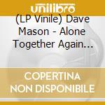 (LP Vinile) Dave Mason - Alone Together Again [Lp] (Marble Colored 180 Gram Vinyl, Triple Custom Die-Cut Jacket) vinile