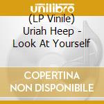 (LP Vinile) Uriah Heep - Look At Yourself lp vinile