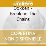 Dokken - Breaking The Chains cd