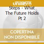 Steps - What The Future Holds Pt 2 cd