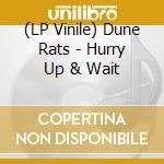 (LP Vinile) Dune Rats - Hurry Up & Wait vinile