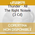 Thunder - All The Right Noises (3 Cd) cd musicale