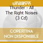 Thunder - All The Right Noises (3 Cd) cd