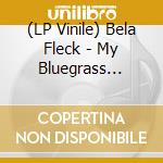 (LP Vinile) Bela Fleck - My Bluegrass Heart vinile