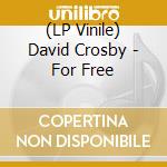 (LP Vinile) David Crosby - For Free vinile