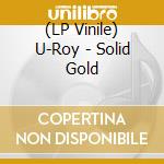 (LP Vinile) U-Roy - Solid Gold vinile