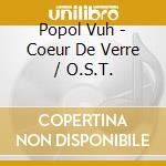 Popol Vuh - Coeur De Verre / O.S.T. cd