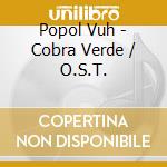 Popol Vuh - Cobra Verde / O.S.T. cd