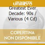 Greatest Ever Decade: 90s / Various (4 Cd) cd musicale