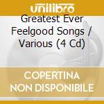 Greatest Ever Feelgood Songs / Various (4 Cd) cd musicale