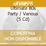 Ultimate 80s Party / Various (5 Cd) cd musicale