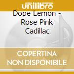 Dope Lemon - Rose Pink Cadillac cd
