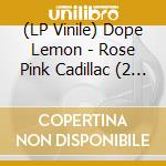 (LP Vinile) Dope Lemon - Rose Pink Cadillac (2 Lp) vinile