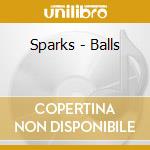 Sparks - Balls cd musicale