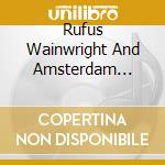 Rufus Wainwright And Amsterdam Sinfonietta - Rufus Wainwright And Amsterdam Sinfonietta cd