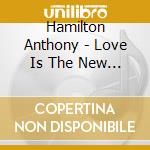 Hamilton Anthony - Love Is The New Black cd