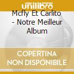 Mcfly Et Carlito - Notre Meilleur Album cd musicale