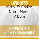 Mcfly Et Carlito - Notre Meilleur Album cd