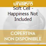 Soft Cell - Happiness Not Included cd musicale
