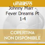 Johnny Marr - Fever Dreams Pt 1-4 cd