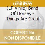 (LP Vinile) Band Of Horses - Things Are Great vinile