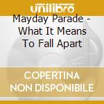 Mayday Parade - What It Means To Fall Apart cd musicale