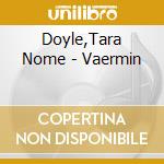 Doyle,Tara Nome - Vaermin cd musicale