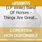 (LP Vinile) Band Of Horses - Things Are Great - Colored Vinyl Indie Exclusive Ltd.Ed. vinile