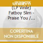 (LP Vinile) Fatboy Slim - Praise You / Right Here Right Now (Rsd 2022) lp vinile