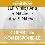 (LP Vinile) Ana S Mitchell - Ana S Mitchell vinile