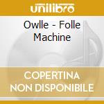 Owlle - Folle Machine cd