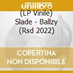 (LP Vinile) Slade - Ballzy (Rsd 2022) vinile