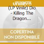 (LP Vinile) Dio - Killing The Dragon (Limited Coloured Vinyl) vinile