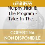 Murphy,Nick & The Program - Take In The Roses cd musicale