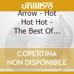 Arrow - Hot Hot Hot - The Best Of Arro cd