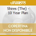 Shires (The) - 10 Year Plan cd