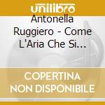 Antonella Ruggiero - Come L'Aria Che Si Rinnova cd