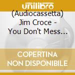 (Audiocassetta) Jim Croce - You Don't Mess Around With Jim [Cassette] (50Th Anniversary) cd