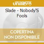 Slade - Nobody'S Fools cd