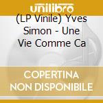 (LP Vinile) Yves Simon - Une Vie Comme Ca vinile
