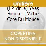 (LP Vinile) Yves Simon - L'Autre Cote Du Monde vinile