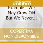 Example - We May Grow Old But We Never Grow Up cd