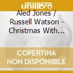 Aled Jones / Russell Watson - Christmas With Aled & Russell cd musicale